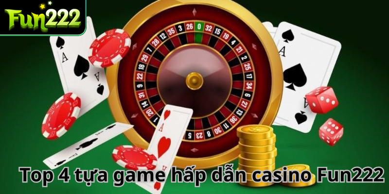 Các trò chơi không nên bỏ lỡ tại casino Fun222